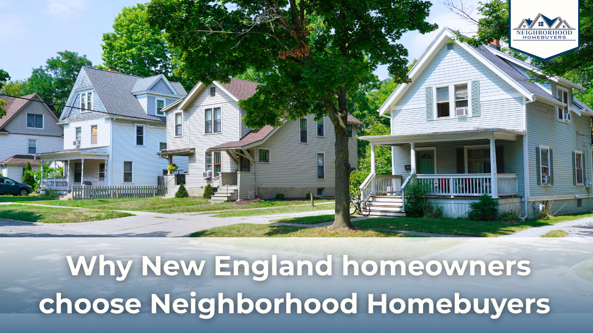 Why New England homeowners choose neighborhood home buyers