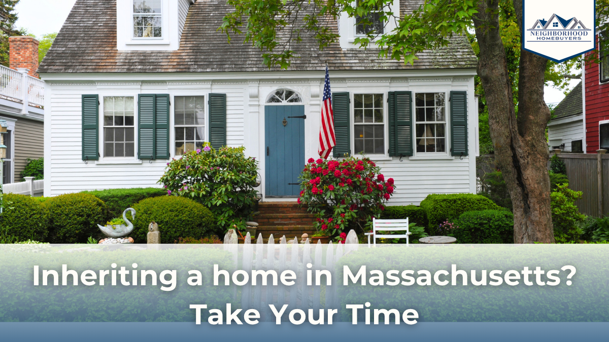 Inheriting a home in Massachusetts?Take your time